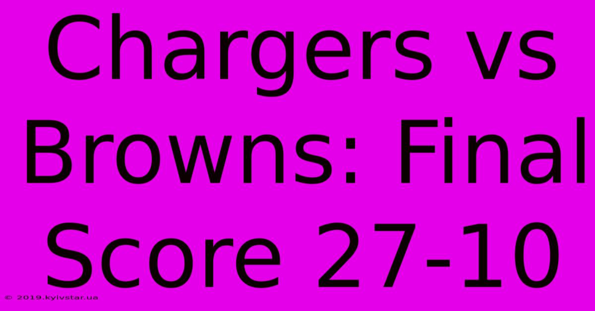 Chargers Vs Browns: Final Score 27-10