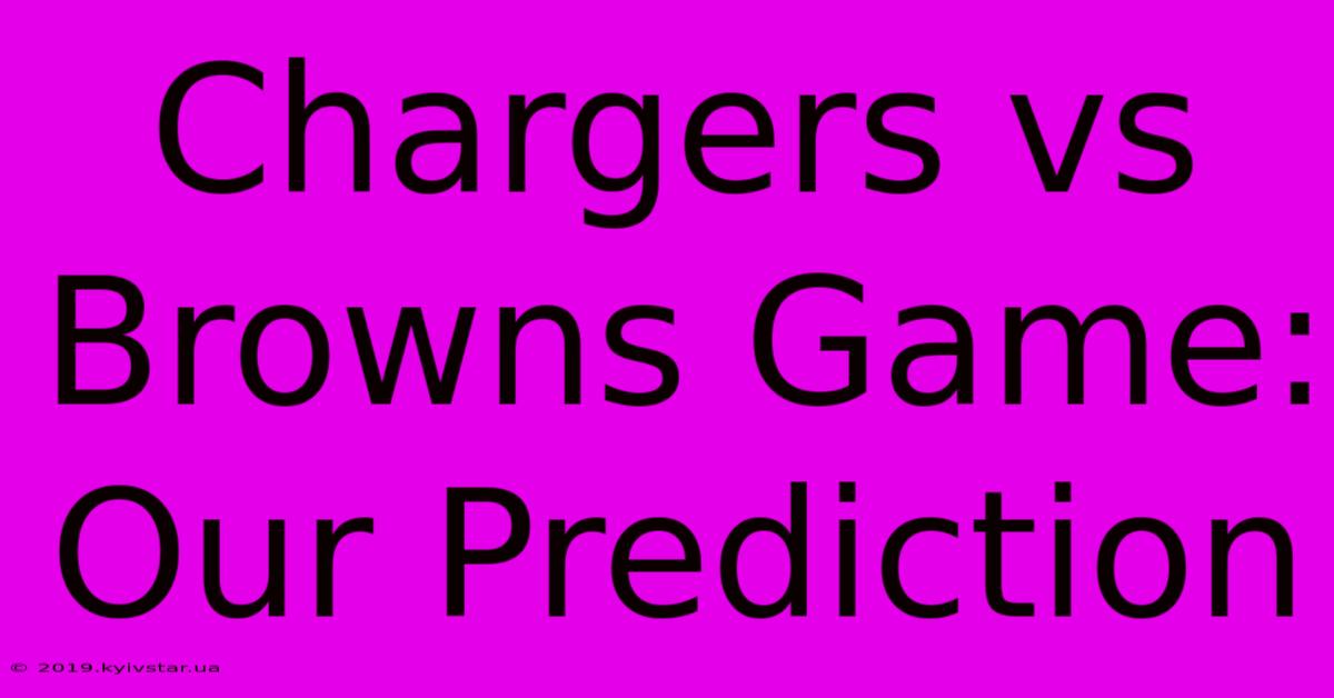 Chargers Vs Browns Game: Our Prediction