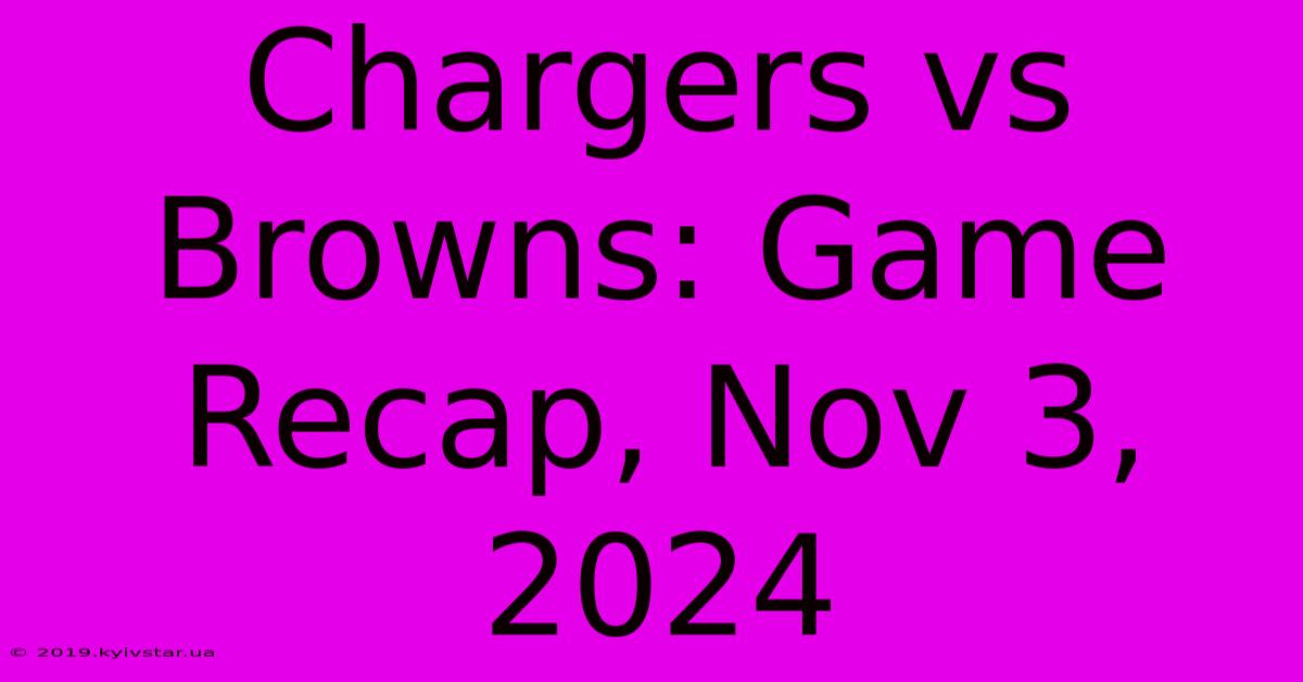 Chargers Vs Browns: Game Recap, Nov 3, 2024