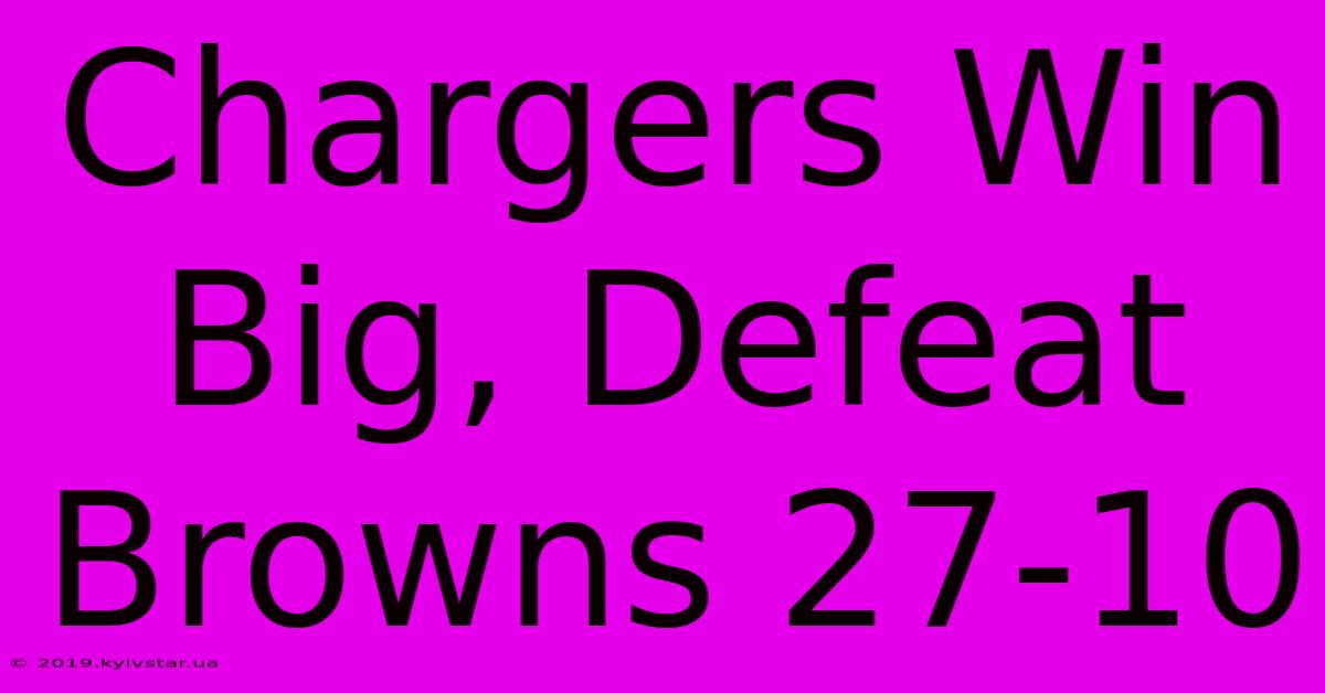 Chargers Win Big, Defeat Browns 27-10