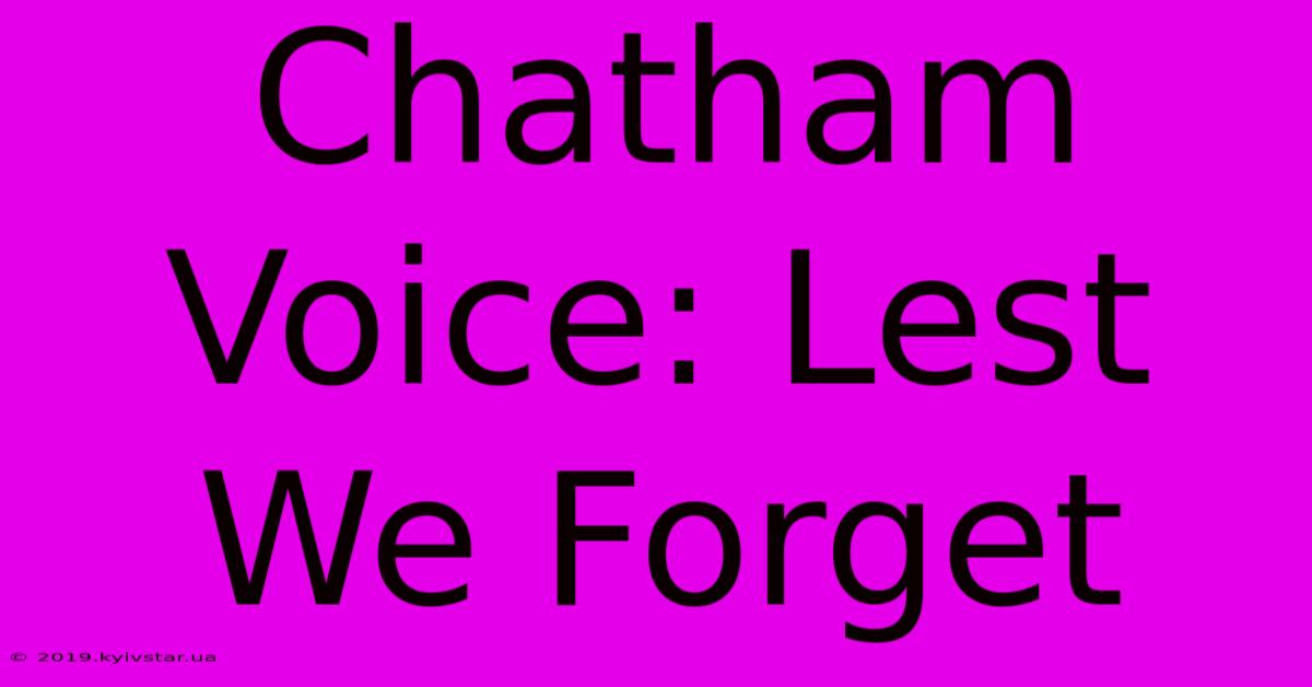 Chatham Voice: Lest We Forget