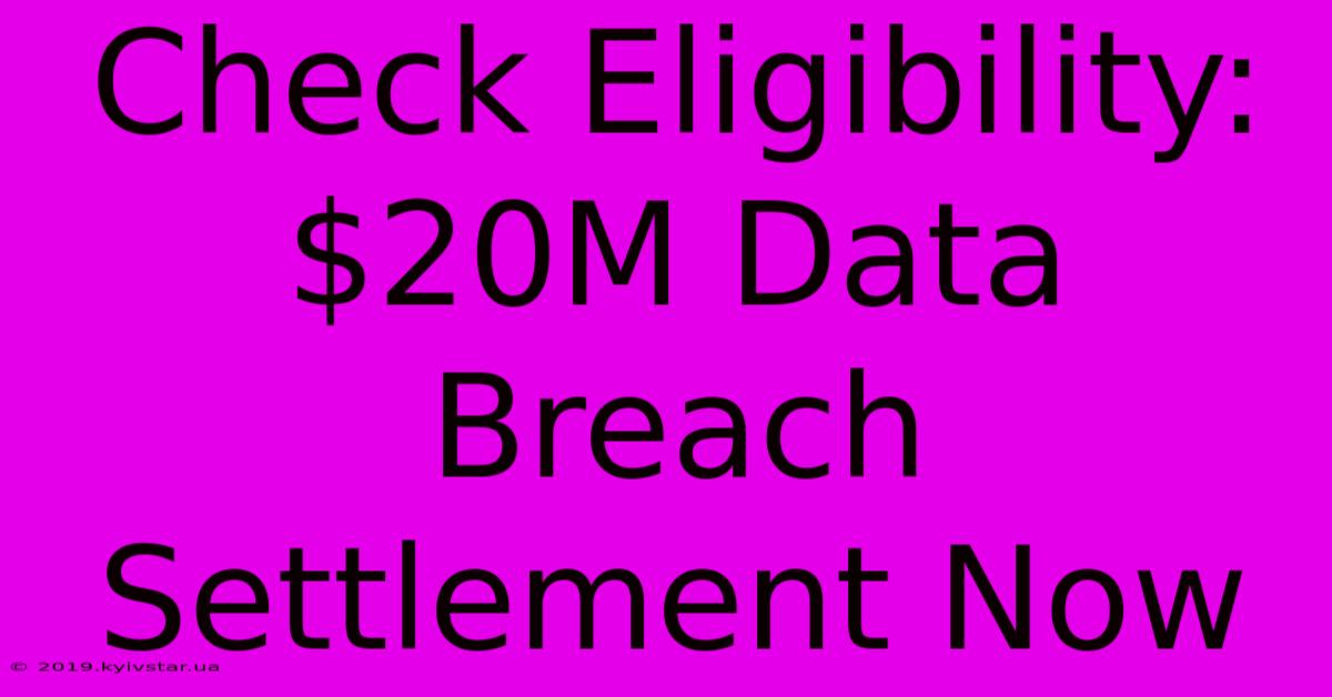 Check Eligibility: $20M Data Breach Settlement Now