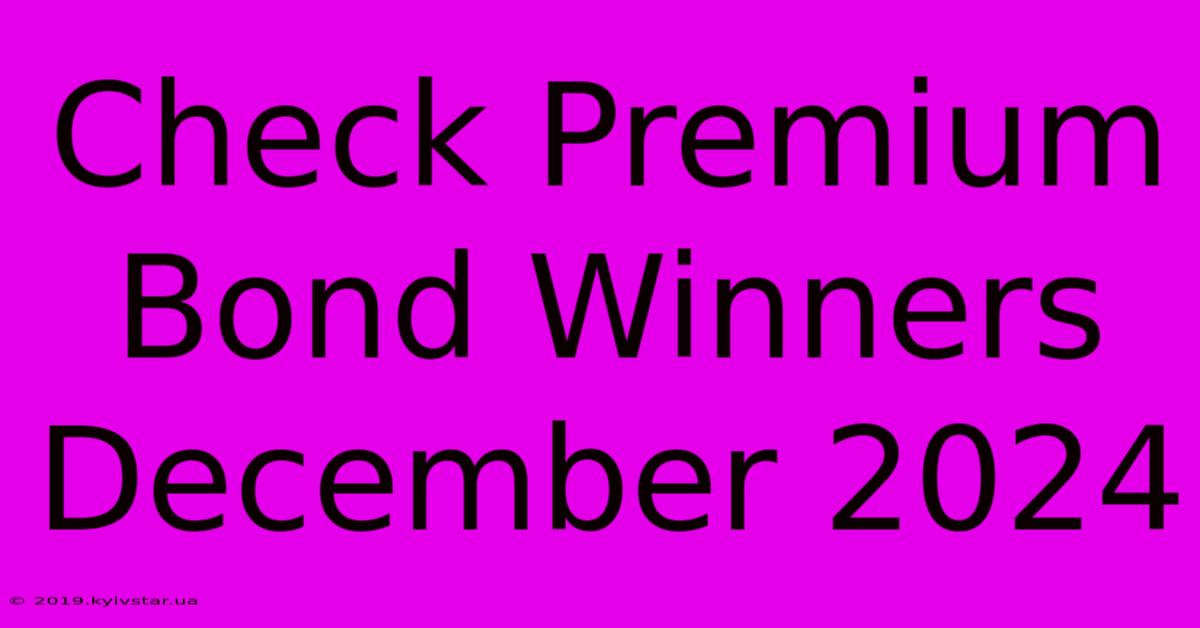 Check Premium Bond Winners December 2024