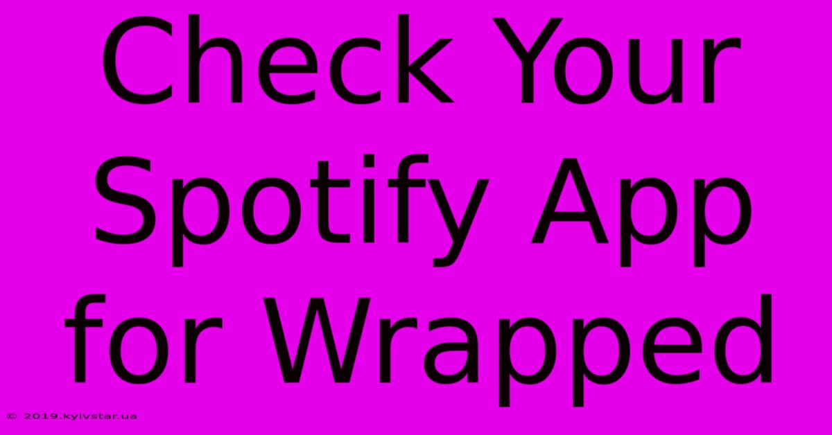 Check Your Spotify App For Wrapped