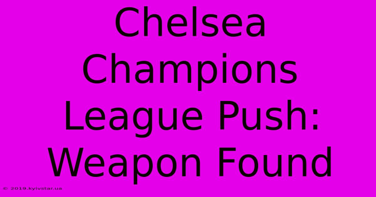 Chelsea Champions League Push: Weapon Found 