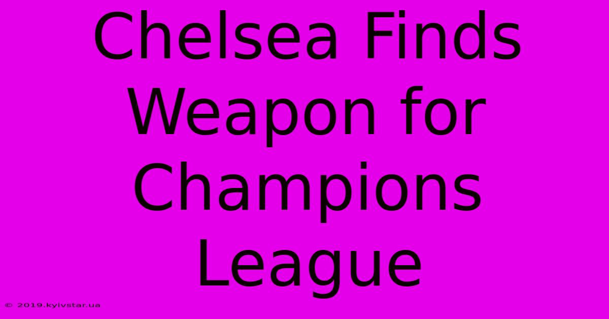 Chelsea Finds Weapon For Champions League