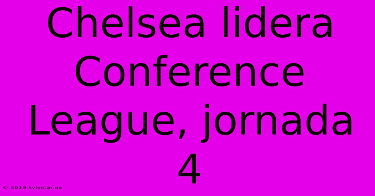 Chelsea Lidera Conference League, Jornada 4