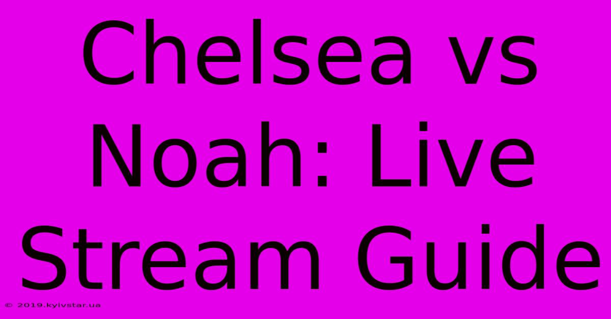 Chelsea Vs Noah: Live Stream Guide