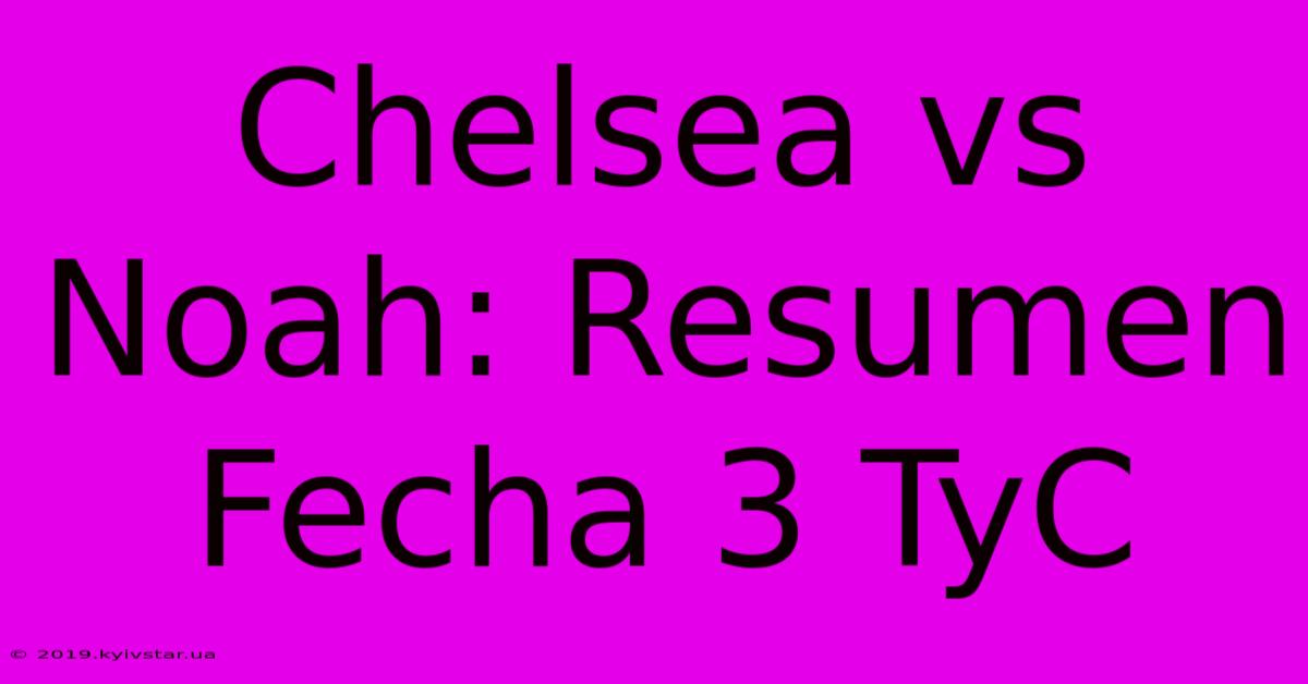 Chelsea Vs Noah: Resumen Fecha 3 TyC 