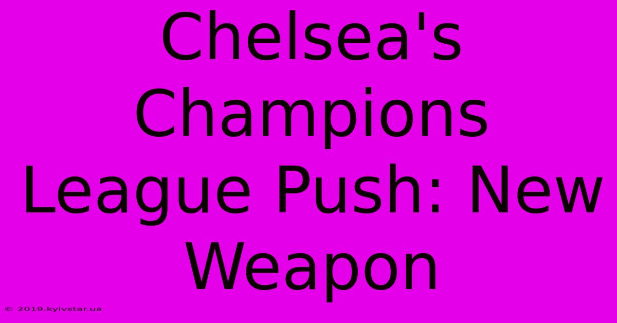 Chelsea's Champions League Push: New Weapon