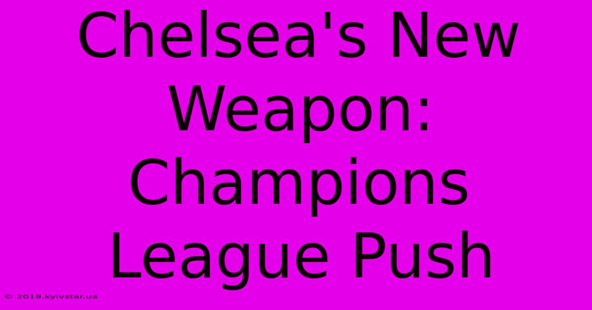 Chelsea's New Weapon: Champions League Push