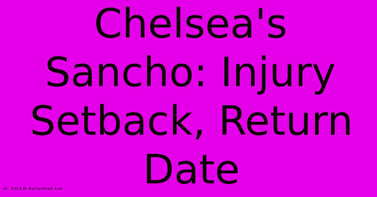 Chelsea's Sancho: Injury Setback, Return Date