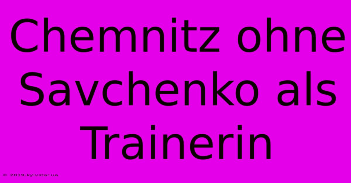 Chemnitz Ohne Savchenko Als Trainerin