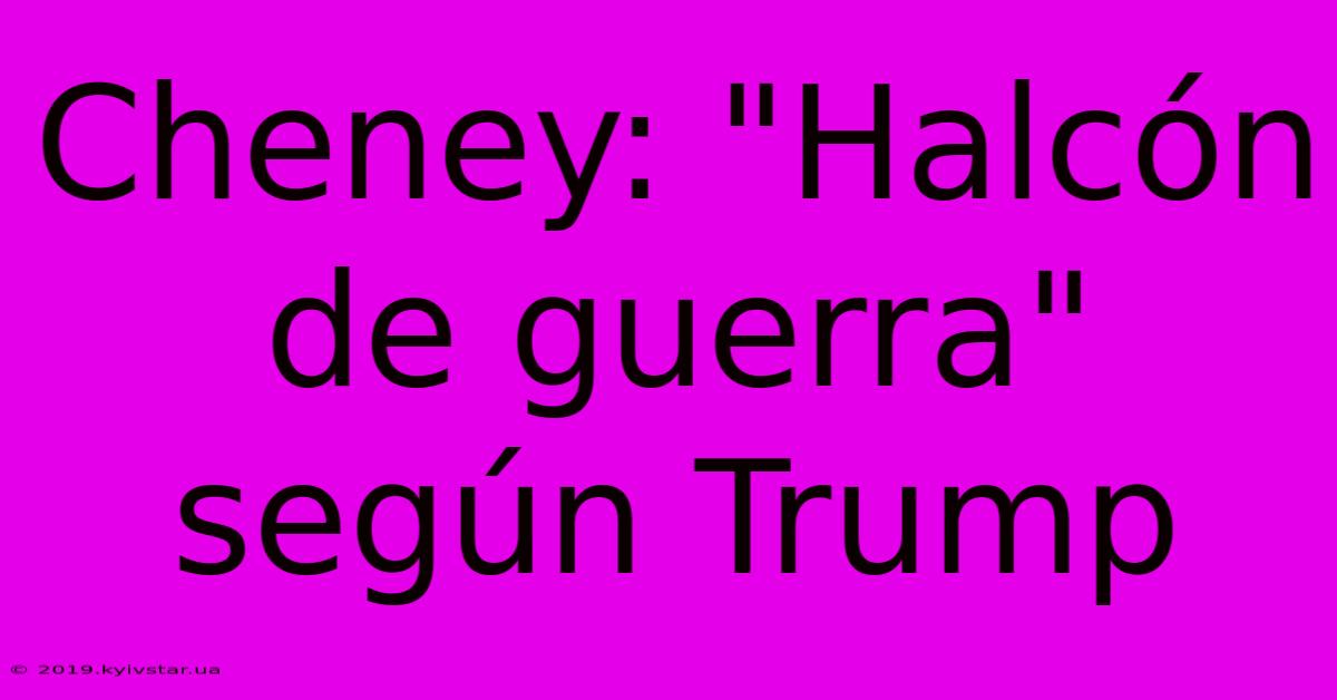 Cheney: 