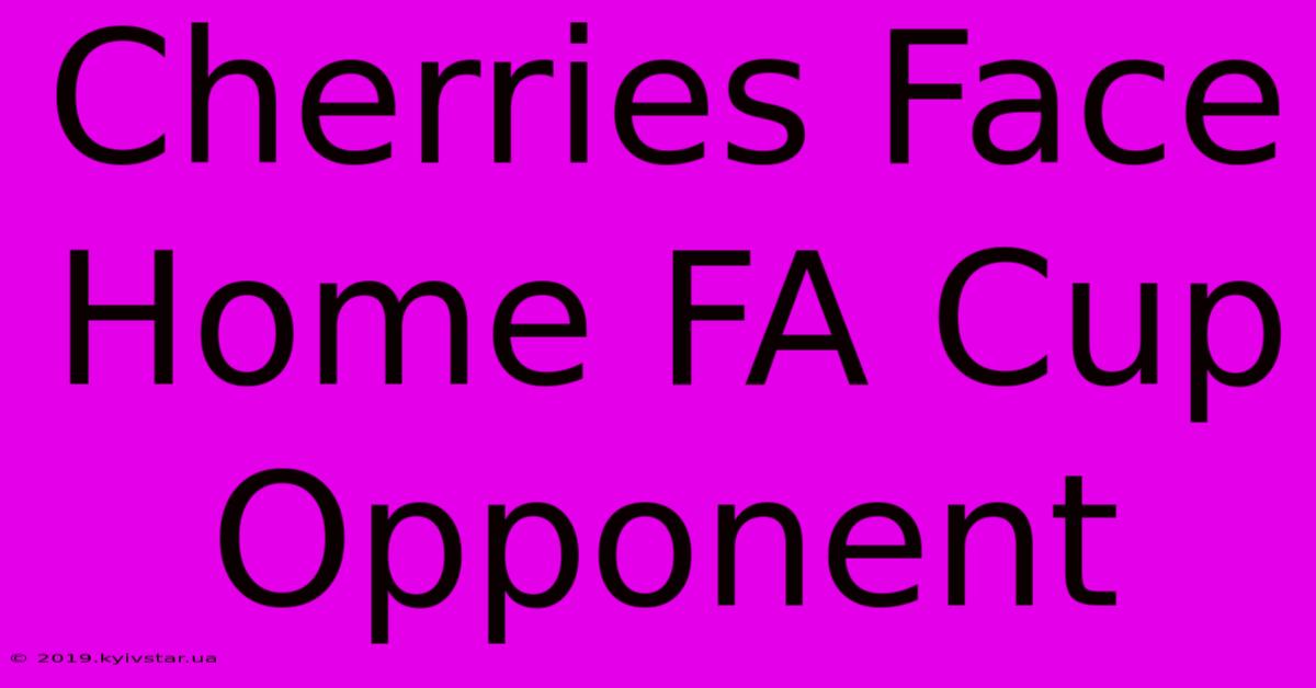 Cherries Face Home FA Cup Opponent