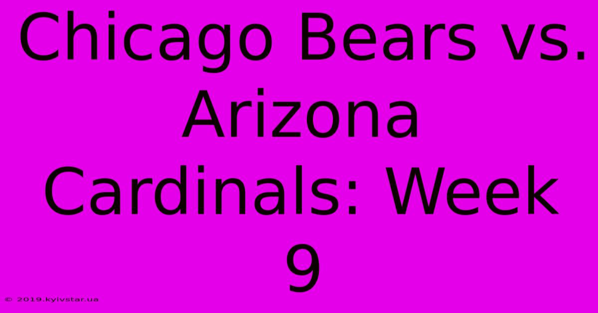 Chicago Bears Vs. Arizona Cardinals: Week 9 