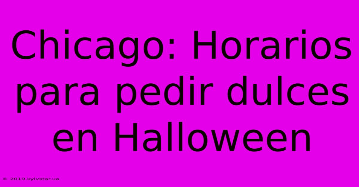 Chicago: Horarios Para Pedir Dulces En Halloween