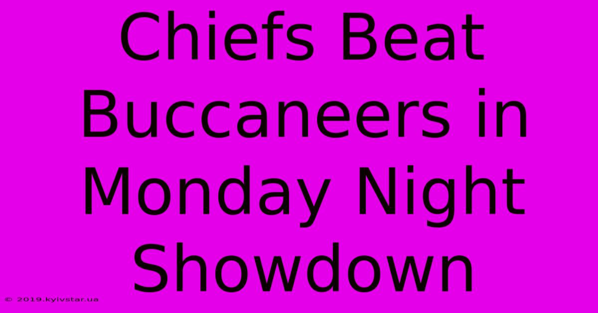 Chiefs Beat Buccaneers In Monday Night Showdown