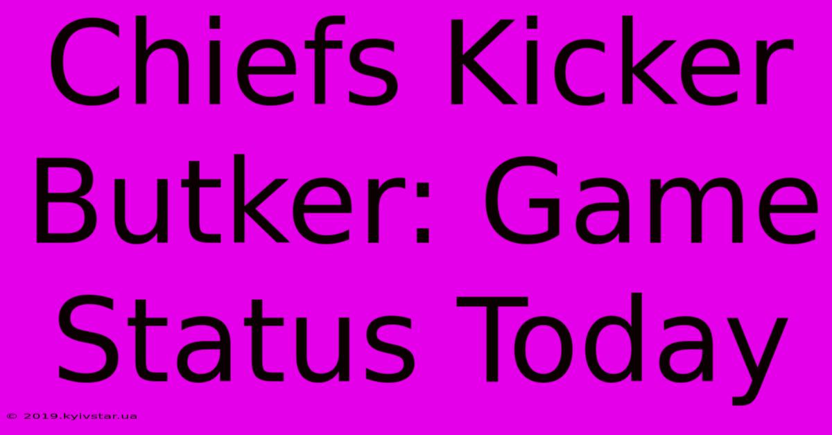 Chiefs Kicker Butker: Game Status Today