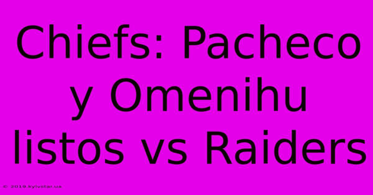 Chiefs: Pacheco Y Omenihu Listos Vs Raiders