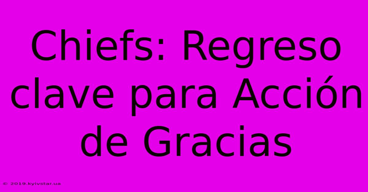 Chiefs: Regreso Clave Para Acción De Gracias