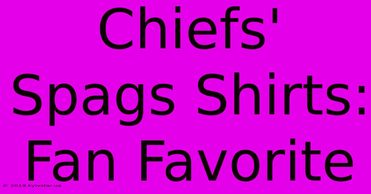 Chiefs' Spags Shirts: Fan Favorite