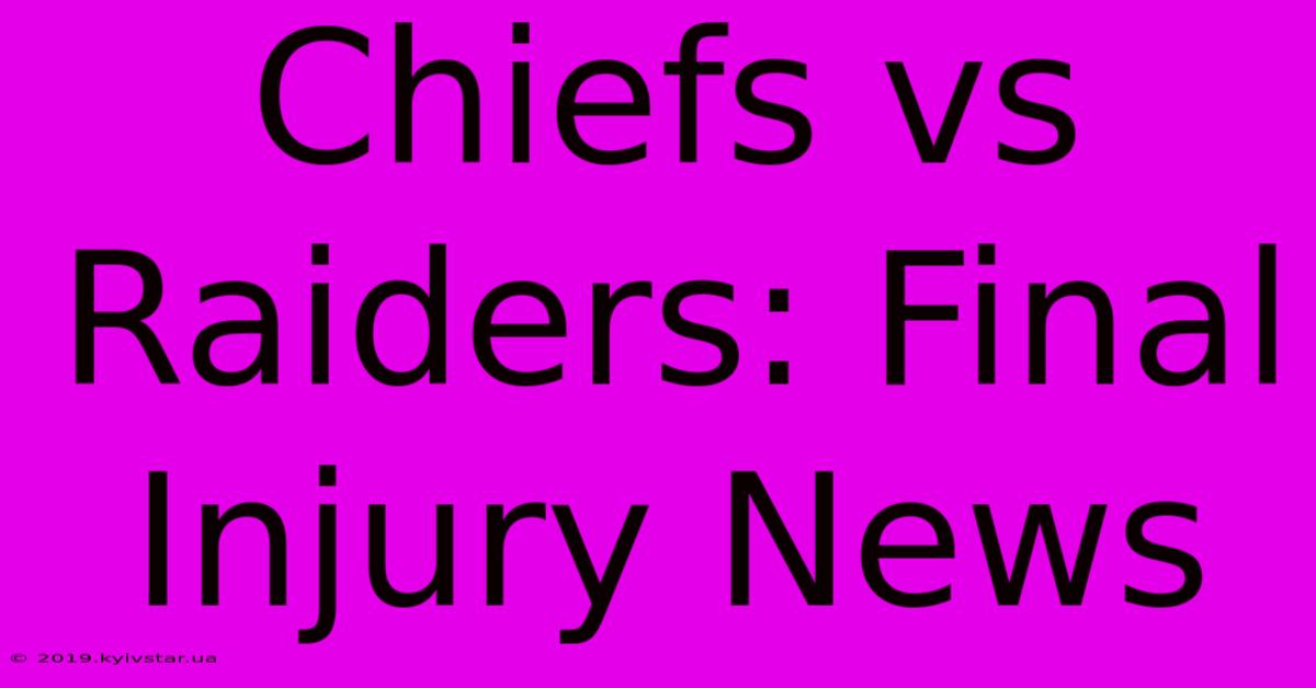 Chiefs Vs Raiders: Final Injury News