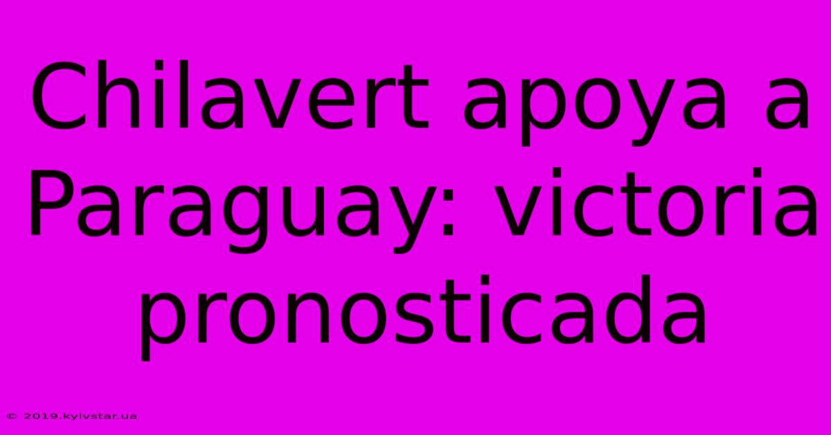 Chilavert Apoya A Paraguay: Victoria Pronosticada