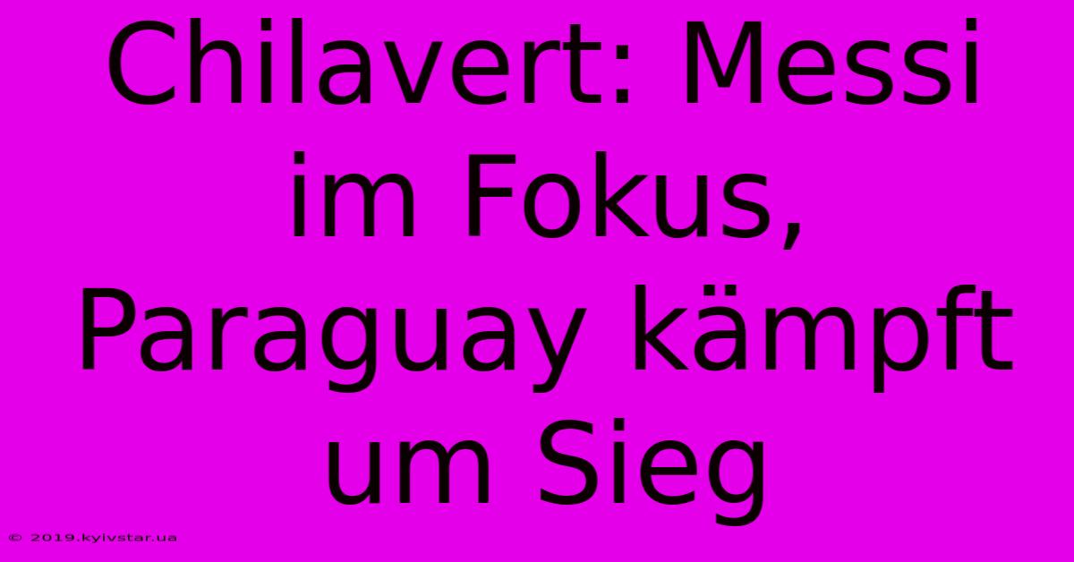 Chilavert: Messi Im Fokus, Paraguay Kämpft Um Sieg