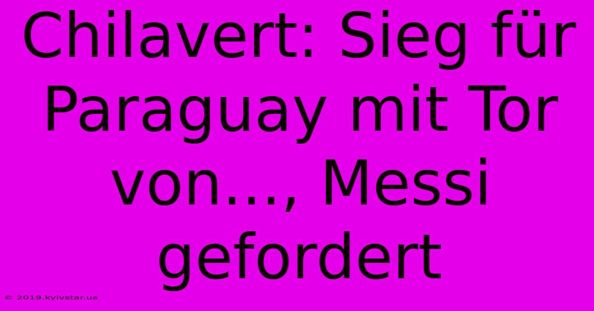 Chilavert: Sieg Für Paraguay Mit Tor Von..., Messi Gefordert 
