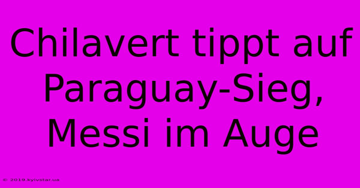 Chilavert Tippt Auf Paraguay-Sieg, Messi Im Auge