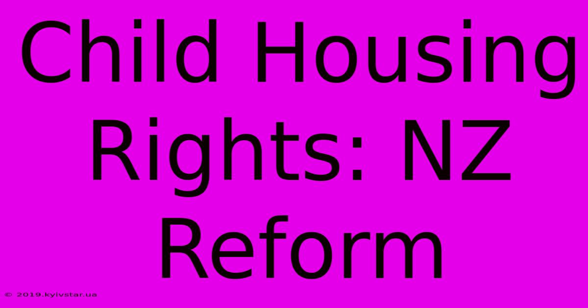 Child Housing Rights: NZ Reform