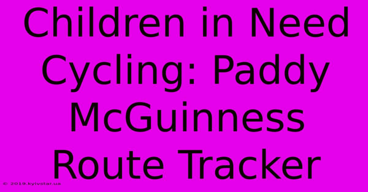 Children In Need Cycling: Paddy McGuinness Route Tracker 