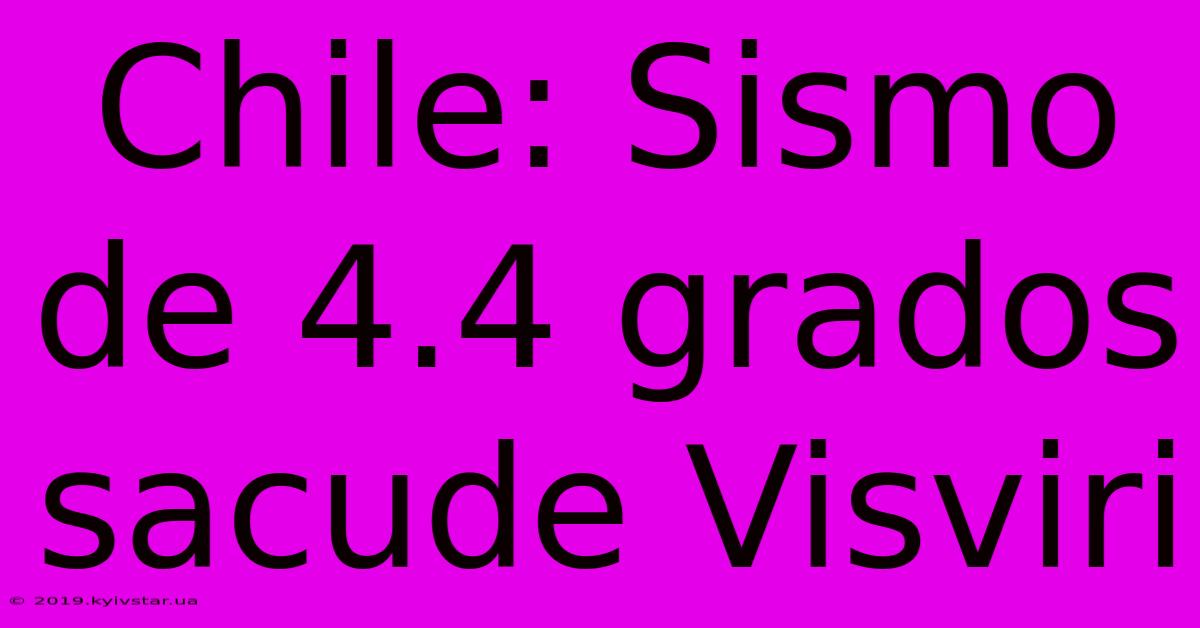 Chile: Sismo De 4.4 Grados Sacude Visviri