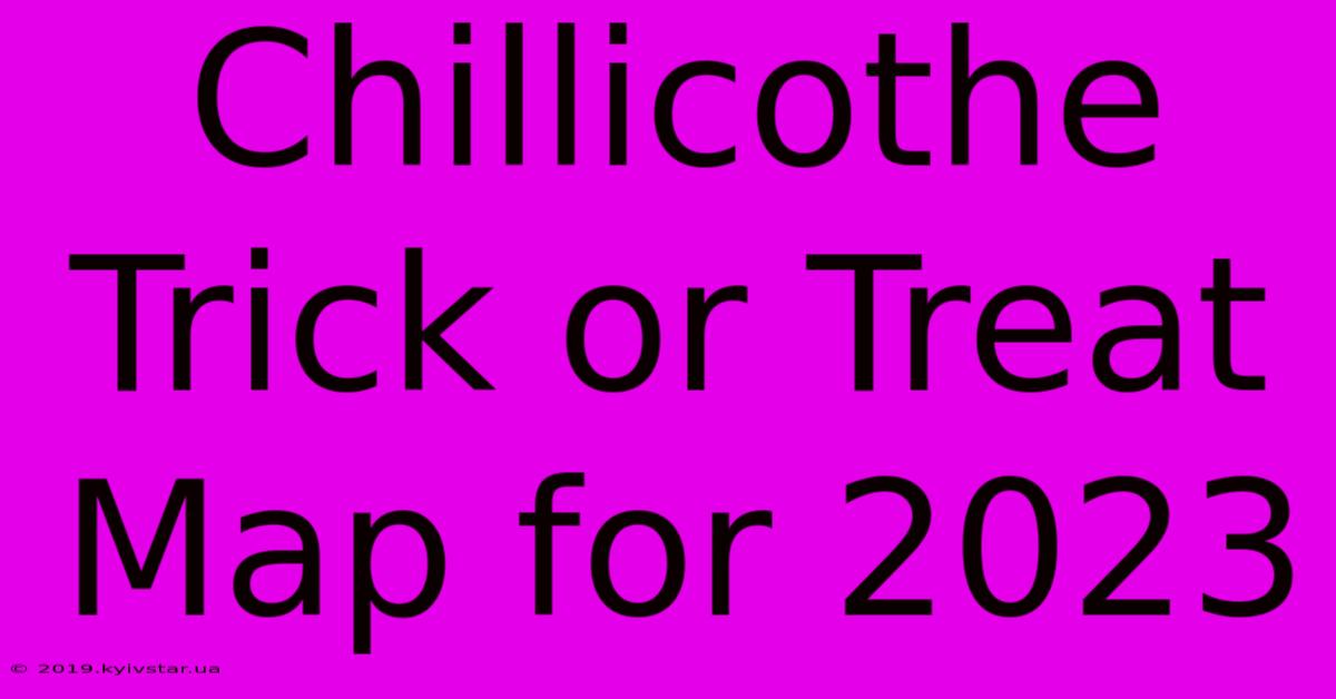 Chillicothe Trick Or Treat Map For 2023 