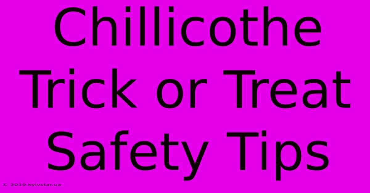 Chillicothe Trick Or Treat Safety Tips