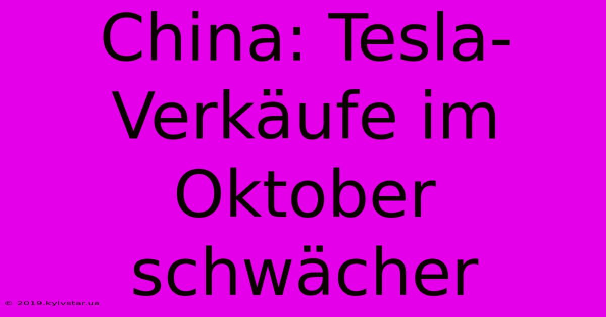 China: Tesla-Verkäufe Im Oktober Schwächer 