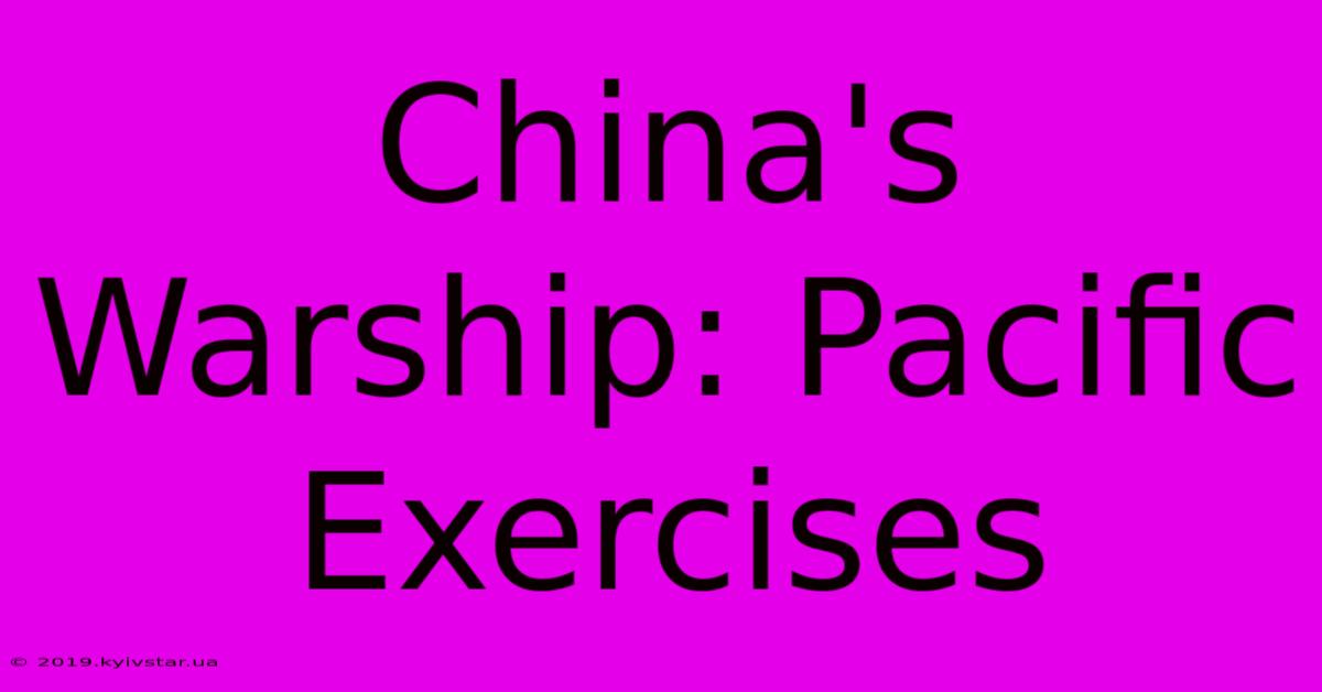 China's Warship: Pacific Exercises