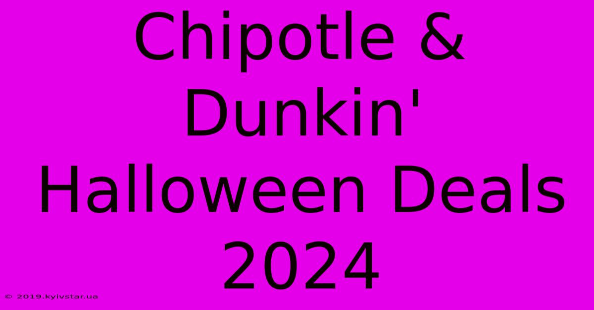 Chipotle & Dunkin' Halloween Deals 2024