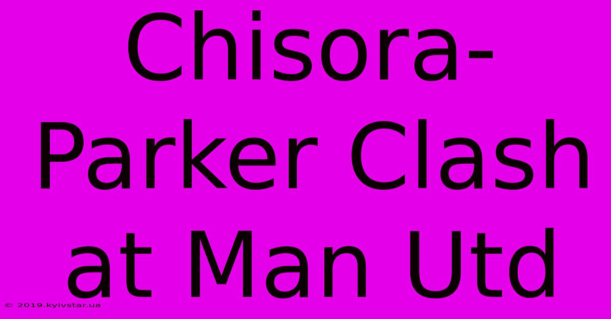 Chisora-Parker Clash At Man Utd