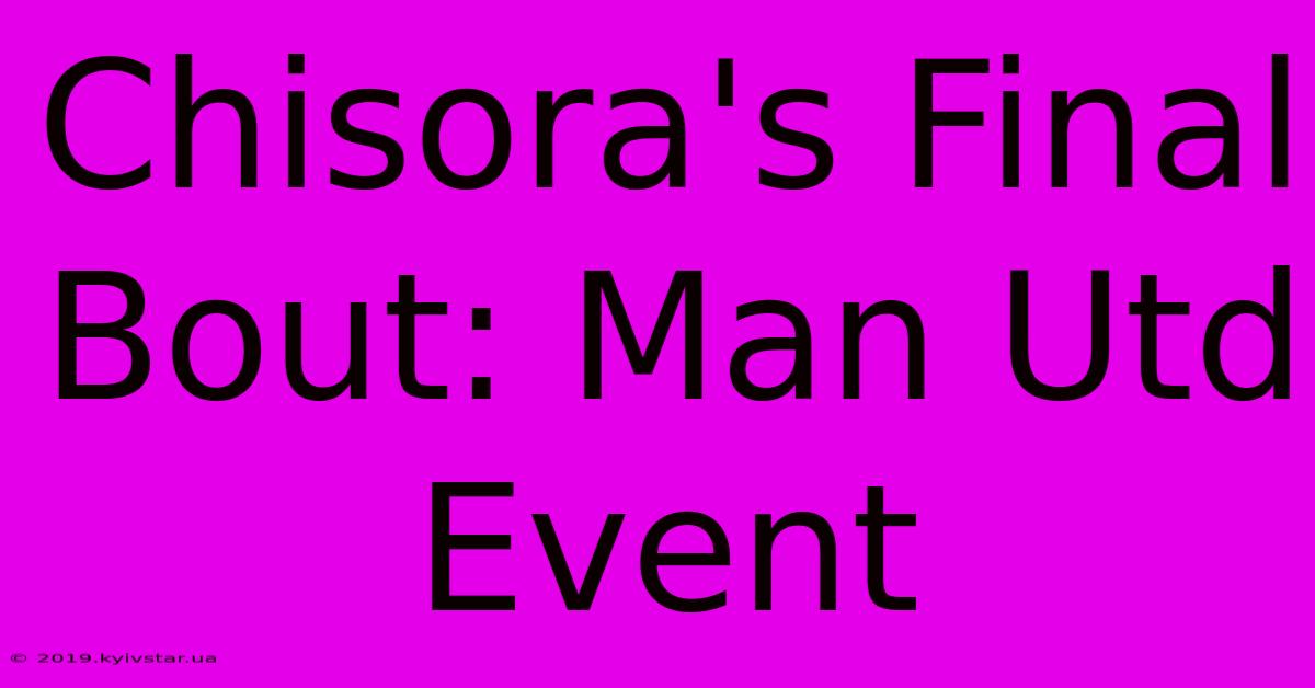 Chisora's Final Bout: Man Utd  Event