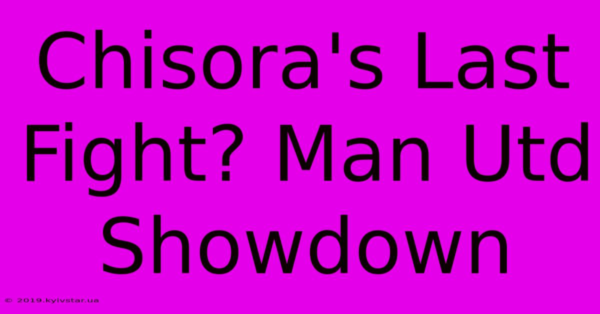 Chisora's Last Fight? Man Utd Showdown