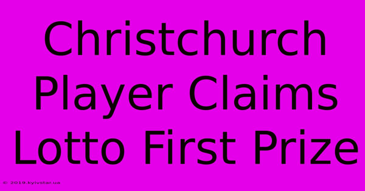 Christchurch Player Claims Lotto First Prize