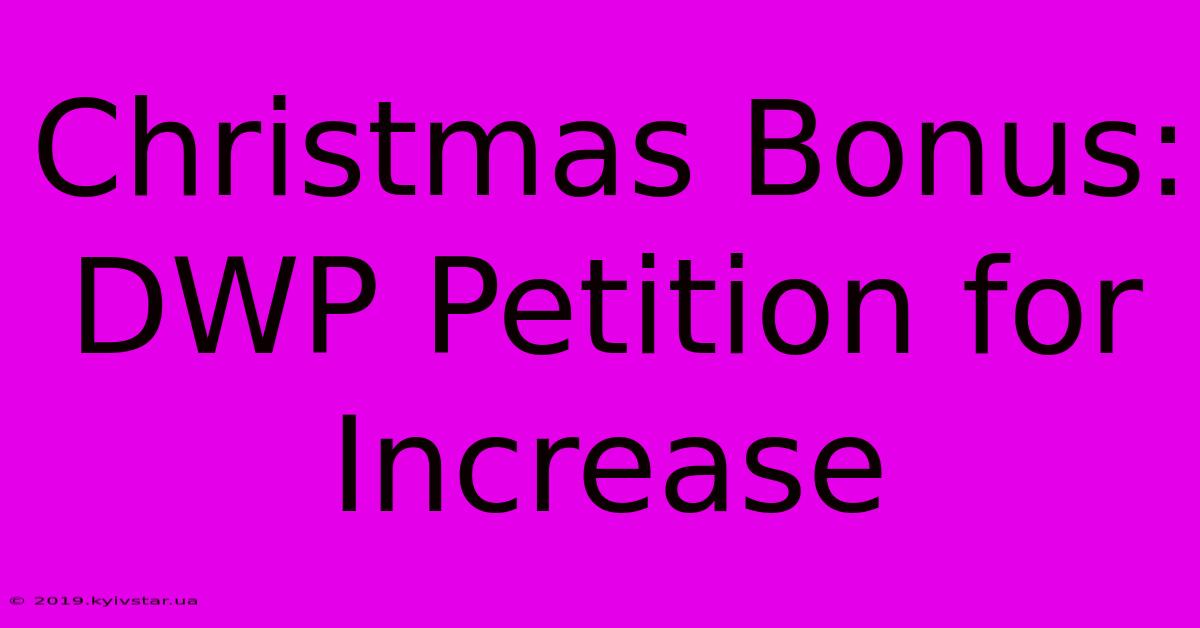 Christmas Bonus: DWP Petition For Increase