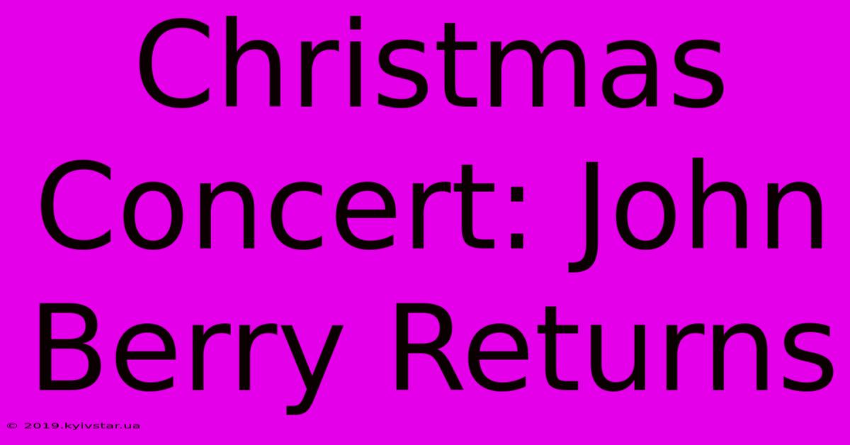 Christmas Concert: John Berry Returns