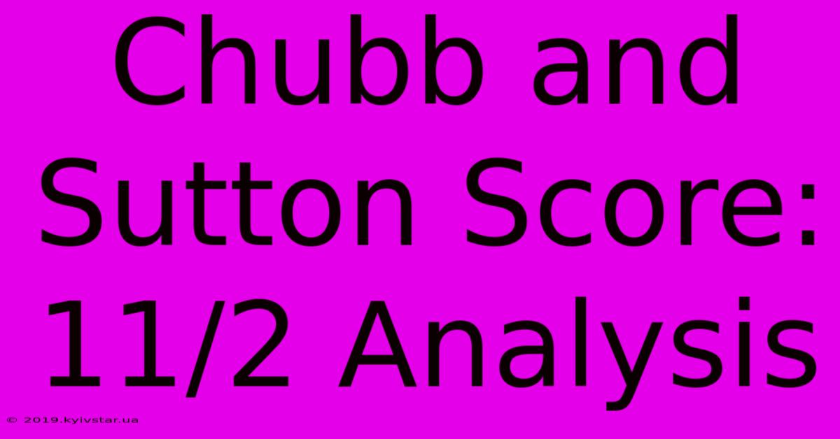 Chubb And Sutton Score: 11/2 Analysis