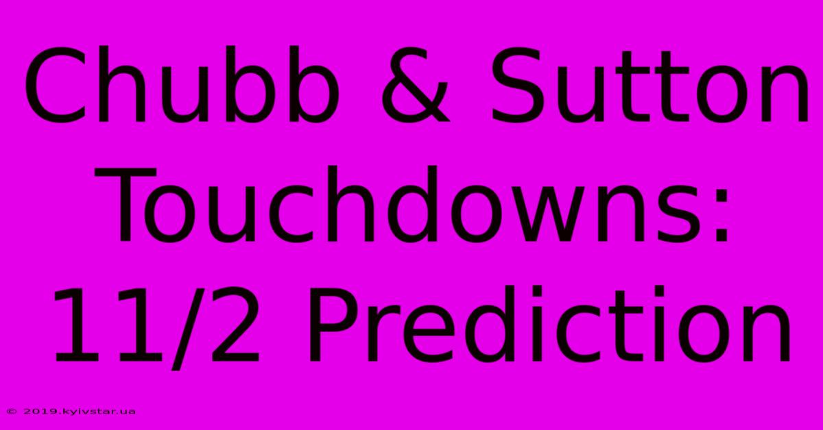 Chubb & Sutton Touchdowns: 11/2 Prediction