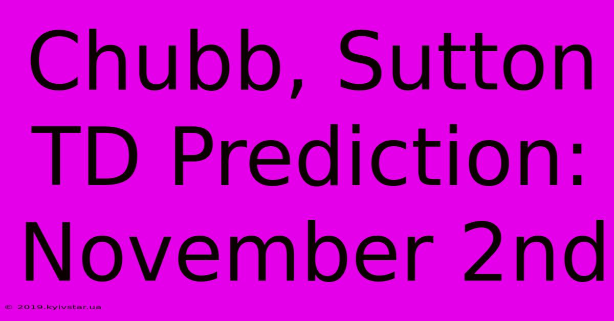 Chubb, Sutton TD Prediction: November 2nd