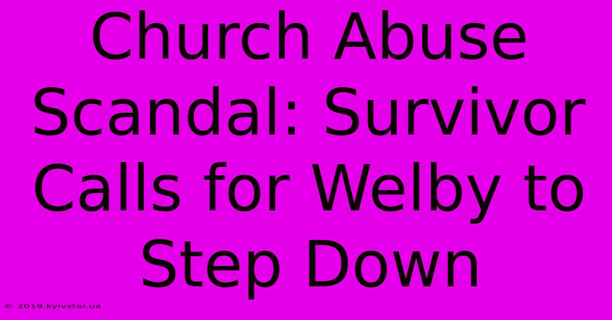 Church Abuse Scandal: Survivor Calls For Welby To Step Down