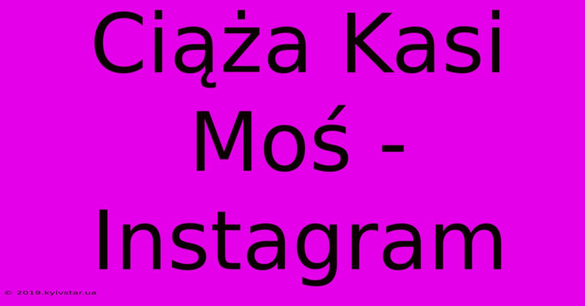 Ciąża Kasi Moś - Instagram